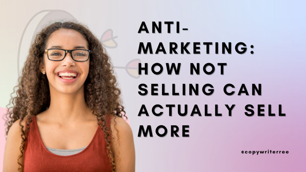 Anti-Marketing: How NOT Selling Can Actually Sell More
