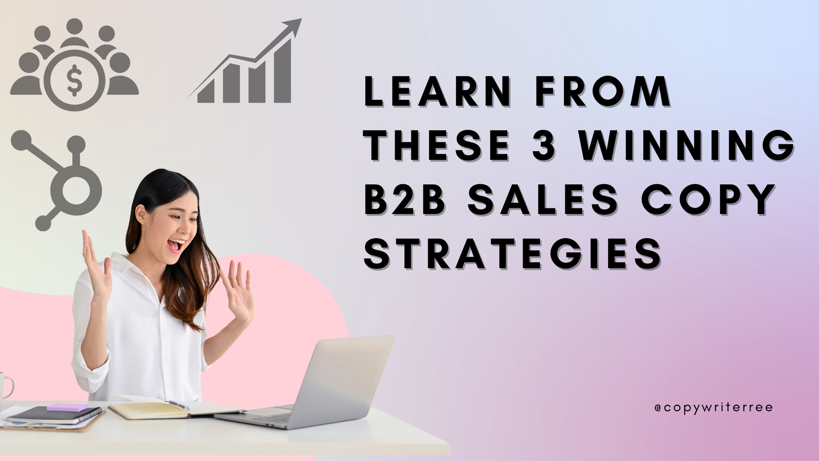 Learn From These 3 Winning B2B Sales Copy Strategies
